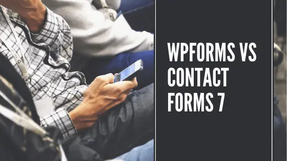 WPFORMS VS CONTACT FORMS 7 | COMPARISON